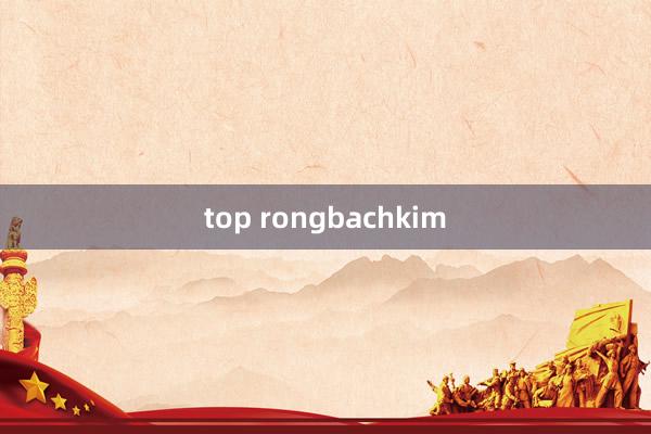 top rongbachkim