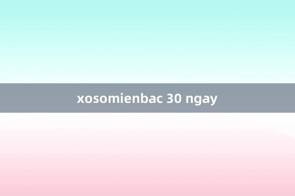 xosomienbac 30 ngay