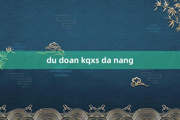 du doan kqxs da nang