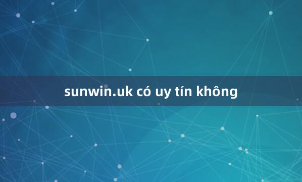 sunwin.uk có uy tín không