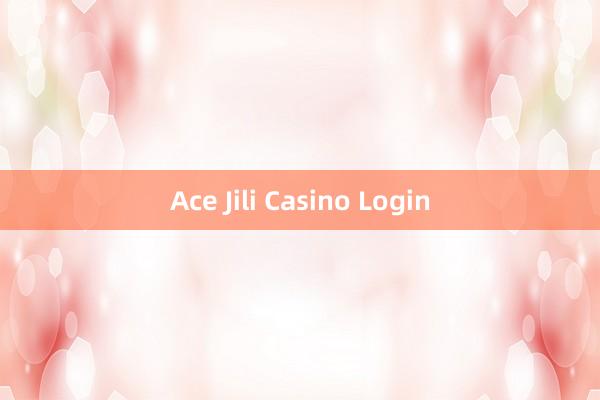 Ace Jili Casino Login