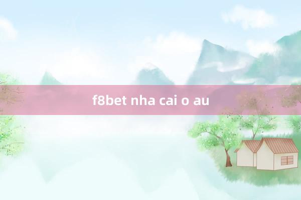 f8bet nha cai o au