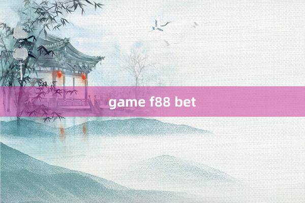 game f88 bet