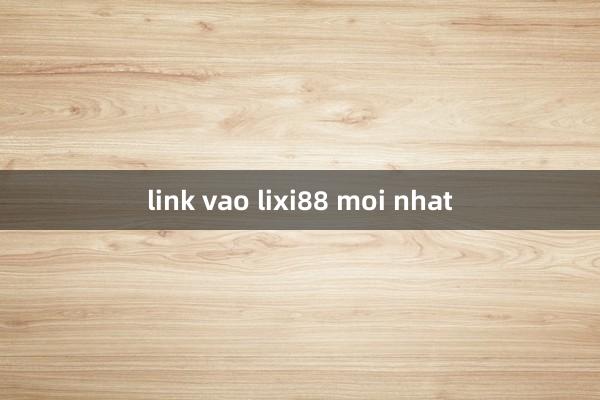 link vao lixi88 moi nhat