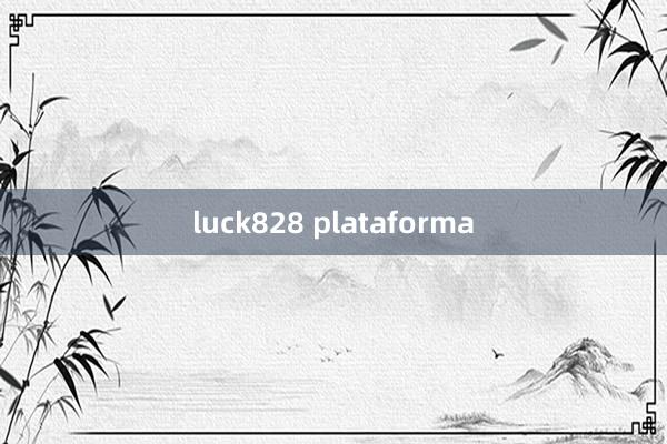 luck828 plataforma