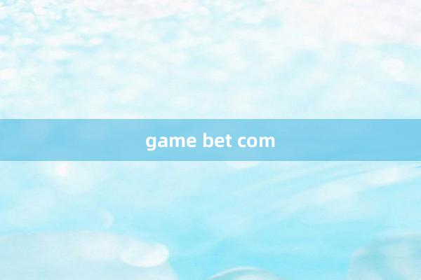 game bet com