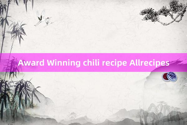 Award Winning chili recipe Allrecipes