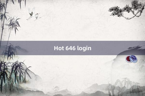 Hot 646 login