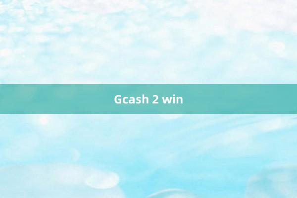 Gcash 2 win